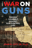 The War on Guns: Arming Yourself Against Gun Control Lies
