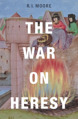 The War on Heresy - Moore, R I