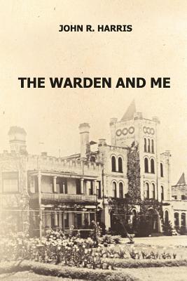 The Warden and Me - Harris, John R