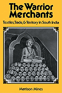 The Warrior Merchants: Textiles, Trade and Territory in South India