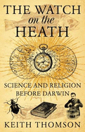 The Watch on the Heath: Science and Religion Before Darwin