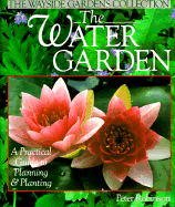 The Water Garden: A Practical Guide to Planning and Planting