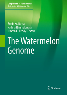 The Watermelon Genome - Dutta, Sudip Kr. (Editor), and Nimmakayala, Padma (Editor), and Reddy, Umesh K. (Editor)