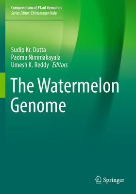 The Watermelon Genome - Dutta, Sudip Kr. (Editor), and Nimmakayala, Padma (Editor), and Reddy, Umesh K. (Editor)