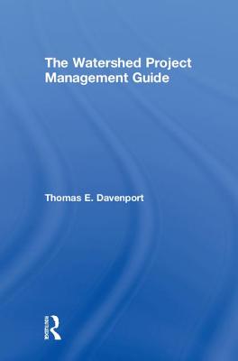 The Watershed Project Management Guide - Davenport, Thomas E