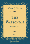 The Watsonian, Vol. 1: September, 1927 (Classic Reprint)