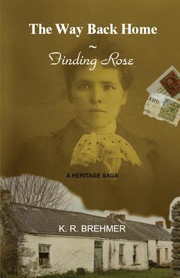 The Way Back Home: Finding Rose - Brehmer, Keith R