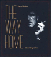 The Way Home: Selected Longer Prose - Mathews, Harry