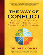 The Way of Conflict: Elemental Wisdom for Resolving Disputes and Transcending Differences