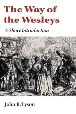 The Way of the Wesleys: A Short Introduction - Tyson, John R