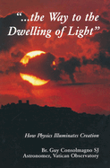 The Way to the Dwelling of Light: How Physics Illuminates Creation