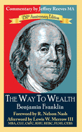 The Way To Wealth Benjamin Franklin 250th Anniversary Edition: Commentary by Jeffery Reeves