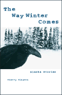 The Way Winter Comes: Alaska Stories