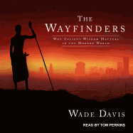 The Wayfinders: Why Ancient Wisdom Matters in the Modern World