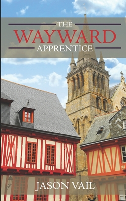 The Wayward Apprentice - Vail, Jason