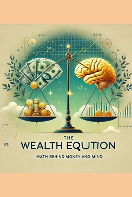 The Wealth Equation: Understanding the Math Behind Money and Mind - Chauhan, Ramesh