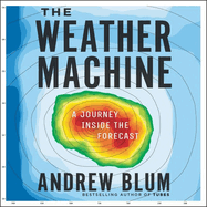 The Weather Machine: A Journey Inside the Forecast