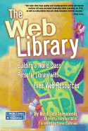The Web Library: Building a World Class Personal Library with Free Web Resources