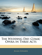 The Wedding Day: Comic Opera in Three Acts