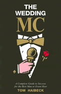 The Wedding MC: A Complete Guide to Success for the Best Man or Event Host