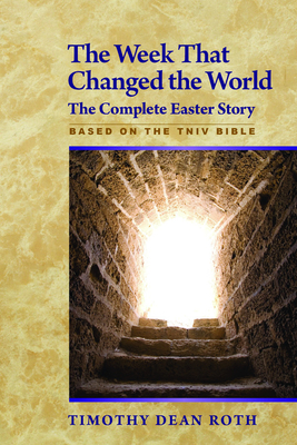 The Week That Changed the World: The Complete Easter Story - Roth, Timothy Dean