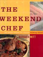 The Weekend Chef: 192 Smart Recipes for Relaxed Cooking Ahead