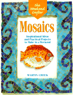 The Weekend Crafter(r) Mosaics: Inspirational Ideas and Practical Projects for the Weekend