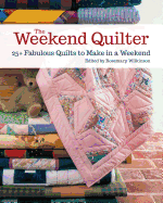 The Weekend Quilter: 25+ Fabulous Quilts to Make in a Weekend