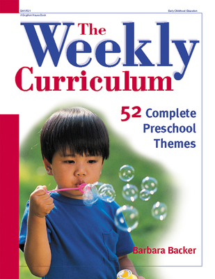 The Weekly Curriculum: 52 Complete Preschool Themes - Backer, Barbara