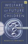 The Welfare of Future Children: Reproductive Ethics and Disability Screening
