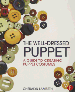 The Well-Dressed Puppet: A Guide to Creating Puppet Costumes