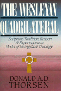 The Wesleyan Quadrilateral: Scripture, Tradition, Reason & Experience as a Model of Evangelical Theology