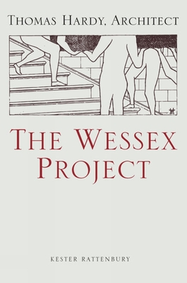 The Wessex Project: Thomas Hardy, Architect - Rattenbury, Kester