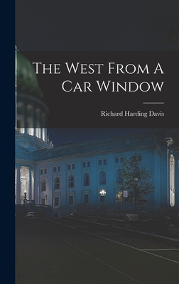 The West From A Car Window - Davis, Richard Harding