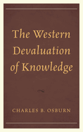 The Western Devaluation of Knowledge