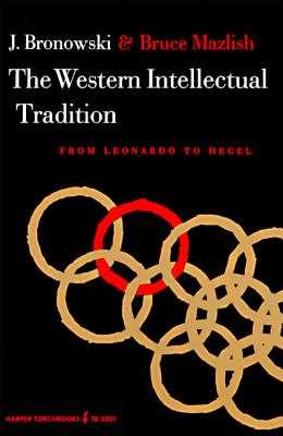 The Western Intellectual Tradition - Bronowski, Jacob, and Mazlish, Bruce