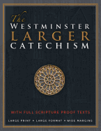 The Westminster Larger Catechism: with Full Scripture Proof Texts