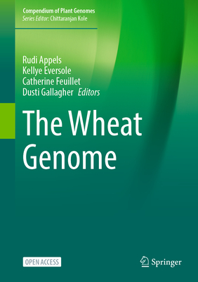 The Wheat Genome - Appels, Rudi (Editor), and Eversole, Kellye (Editor), and Feuillet, Catherine (Editor)