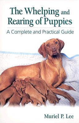 The Whelping and Rearing Puppies: A Complete and Practical Guide - Lee, Muriel P