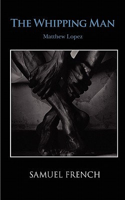 The Whipping Man - Lopez, Matthew