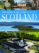 The Whisky and Gin Lover's Guide to Scotland