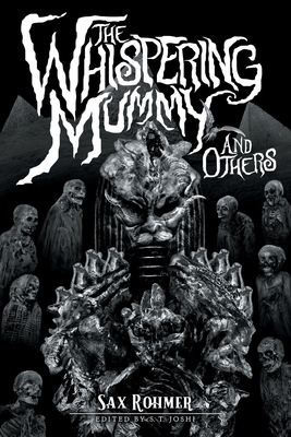The Whispering Mummy and Others - Rohmer, Sax, and Joshi, S T (Editor)