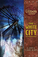 The White City: Book 3 of the Clockwork Dark