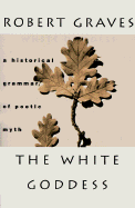The White Goddess: A Historical Grammar of Poetic Myth