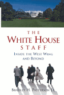 The White House Staff: Inside the West Wing and Beyond
