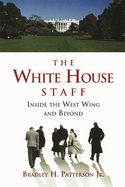 The White House Staff: Inside the West Wing and Beyond