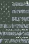 The White Racial Frame: Centuries of Racial Framing and Counter-Framing