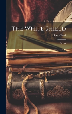 The White Shield: Stories - Reed, Myrtle