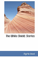 The White Shield: Stories