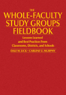 The Whole-Faculty Study Groups Fieldbook: Lessons Learned and Best Practices From Classrooms, Districts, and Schools